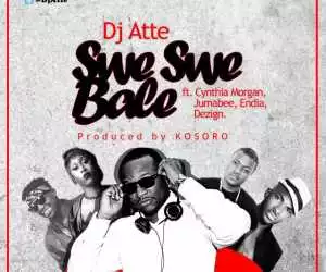 DJ Atte - Swe Swe Bale ft. Cynthia Morgan, Jumabee, Endia, Dezign